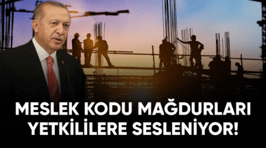 Meslek kodu mağdurları yetkililere sesleniyor