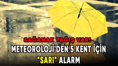 Meteoroloji'den 5 kent için "sarı" alarm! 3 bölgede sağanak yağış var!