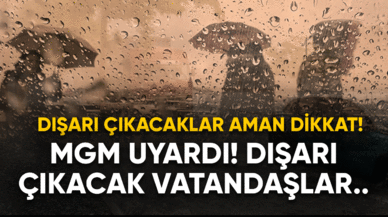 MGM uyardı! Dışarı çıkacaklar aman dikkat