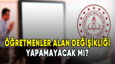 Öğretmenler alan değişikliği yapamayacak mı?