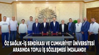 Öz Sağlık-İş Sendikası ve Sivas Cumhuriyet Üniversitesi arasında toplu iş sözleşmesi imzalandı!