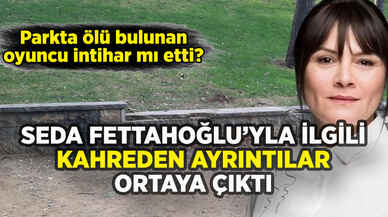 Ölü bulunan oyuncu Seda Fettahoğlu'yla ilgili kahreden ayrıntı ortaya çıktı