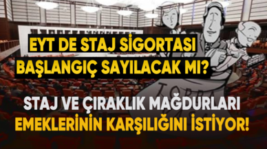 Staj ve çıraklık mağdurlarını ilgilendiren haber geldi! EYT de staj sigortası başlangıç sayılacak mı?