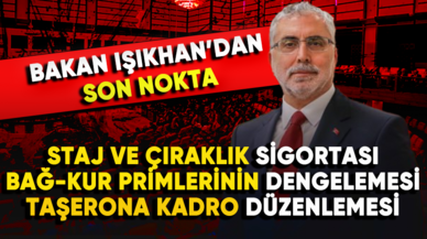 Staj ve çıraklık sigortası, Bağ-Kur primlerinin dengelemesi ve taşerona kadro düzenlemesinde son nokta!