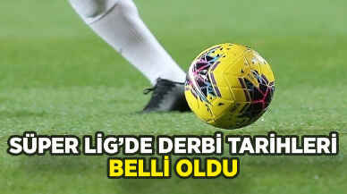 Süper Lig'de ilk yarı derbi tarihleri belli oldu