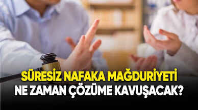 Süresiz nafaka mağduriyeti ne zaman çözüme kavuşacak?