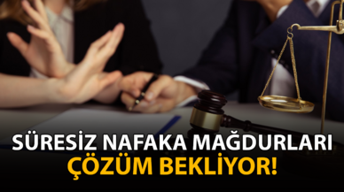 Süresiz nafaka mağdurları çözüm bekliyor!