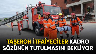 Taşeron İtfaiyeciler kadro sözünün tutulmasını bekliyor