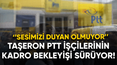 Taşeron PTT işçilerinin kadro bekleyişi sürüyor!