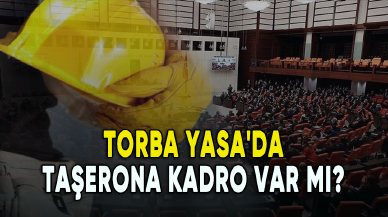 Taşerona kadroda son durum ne? Torba Yasa'da taşerona kadro var mı?