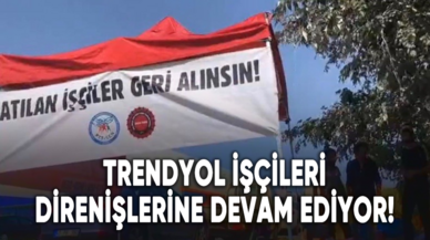 Trendyol işçileri direnişlerine devam ediyor!