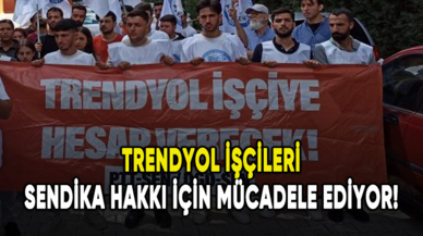 Trendyol işçileri sendika hakkı için mücadele ediyor!