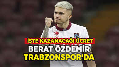 Trabzonspor Berat Özdemir transferini duyurdu: Kazanacağı ücret belli oldu