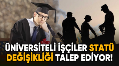 Üniversiteli işçiler statü değişikliği talep ediyor!