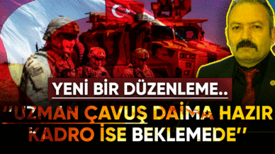 ''Uzman çavuş daima hazır kadro ise beklemede''