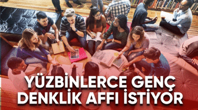 Yüzbinlerce genç denklik affı istiyor