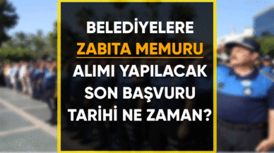 Zabıta Memuru alımı yapılacak! Son başvuru tarihi ne zaman?