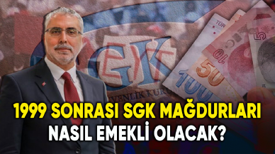 1999 sonrası SGK mağdurları nasıl emekli olacak?