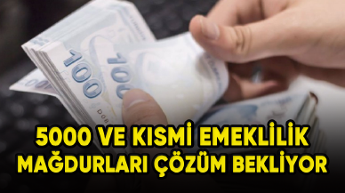 5000 ve kısmi emeklilik mağdurları çözüm bekliyor