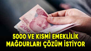 5000 ve kısmi emeklilik mağdurları çözüm istiyor