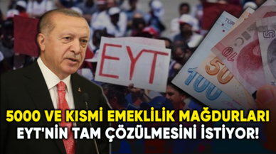 5000 ve kısmi emeklilik mağdurları EYT'nin tam çözülmesini istiyor!