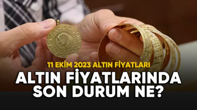 Altın fiyatlarında son durum ne? İşte 11 Ekim 2023 altın fiyatları