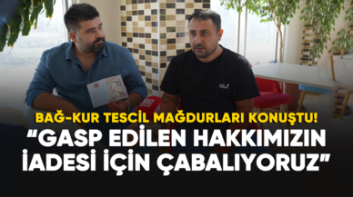 Bağ-Kur mağduru: Gasp edilen hakkımızın iadesi için çabalıyoruz