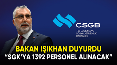 Bakan Işıkhan açıkladı: "SGK'ya 1392 personel alınacak"