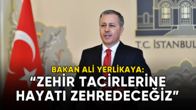 Bakan Yerlikaya: Zehir tacirlerine hayatı zehredeceğiz!