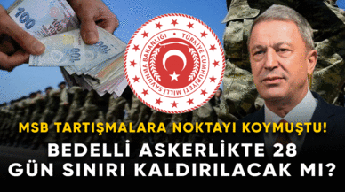 Bedelli askerlikte 28 gün sınırı kaldırılacak mı? MSB tartışmalara son noktayı koymuştu!