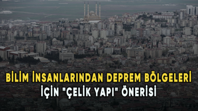 Bilim insanlarından deprem bölgeleri için "çelik yapı" önerisi