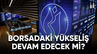 Borsadaki yükseliş devam edecek mi ?