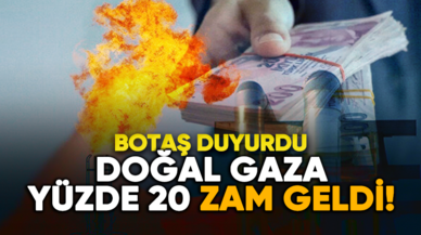 BOTAŞ duyurdu: Doğal gaza zam geldi!