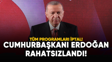 Cumhurbaşkanı Erdoğan rahatsızlandı!