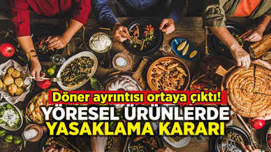 Yöresel ürünlerde yasak başladı: Döner ayrıntısı ortaya çıktı