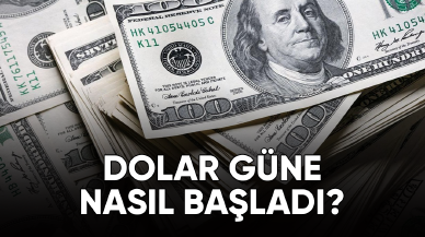 Dolar güne nasıl başladı?