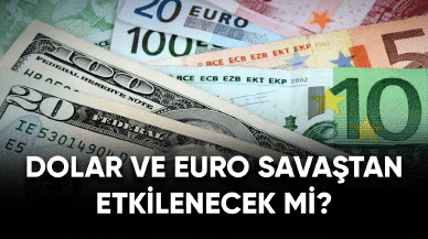 Dolar ve Euro'da artış var mı Savaştan etkilenecek mi?