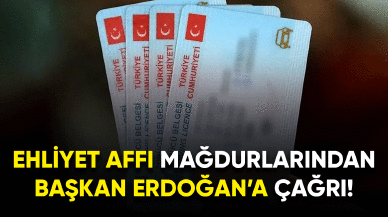 Ehliyet affı mağdurlarından Başkan Erdoğan'a çağrı