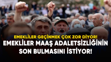 Emekliler maaş adaletsizliğinin son bulmasını istiyor!