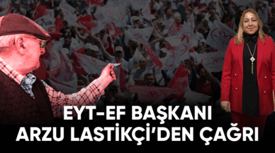 EYT-EF Başkanı Arzu Lastikçi'den çağrı!