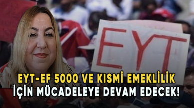 EYT-EF Başkanı Arzu Lastikçi 5000 ve kısmi emeklilik için mücadeleye devam edecek!