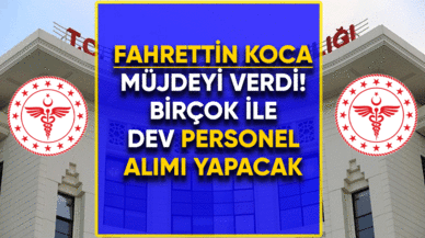 Fahrettin Koca müjdeyi verdi! Dev personel alımı yapılacak