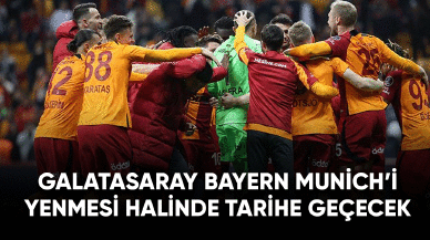 Galatasaray Bayern Munich'i yenmesi halinde tarihe geçecek