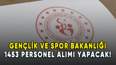 Gençlik ve Spor Bakanlığı 1453 personel alımı yapacak!