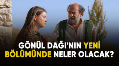 Gönül Dağı'nın yeni bölümünde neler olacak?