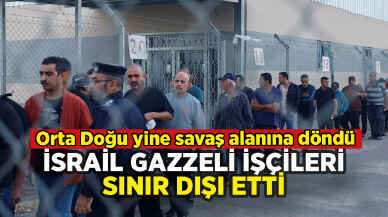 İsrail Gazzeli işçileri sınır dışı etti