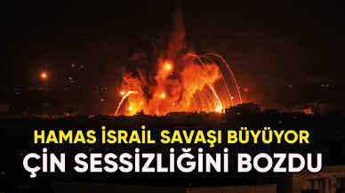 Hamas İsrail Savaşı büyüyor : Çin sessizliğini bozdu!