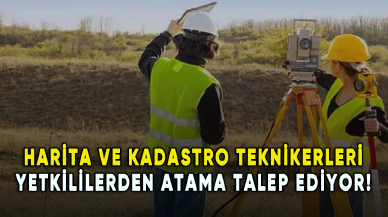 Harita ve kadastro teknikerleri yetkililerden atama talep ediyor!