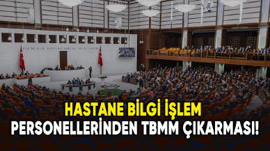 HBYS personellerinden TBMM çıkarması!