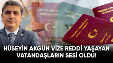 Hüseyin Akgün vize reddi yaşayan vatandaşların sesi oldu!